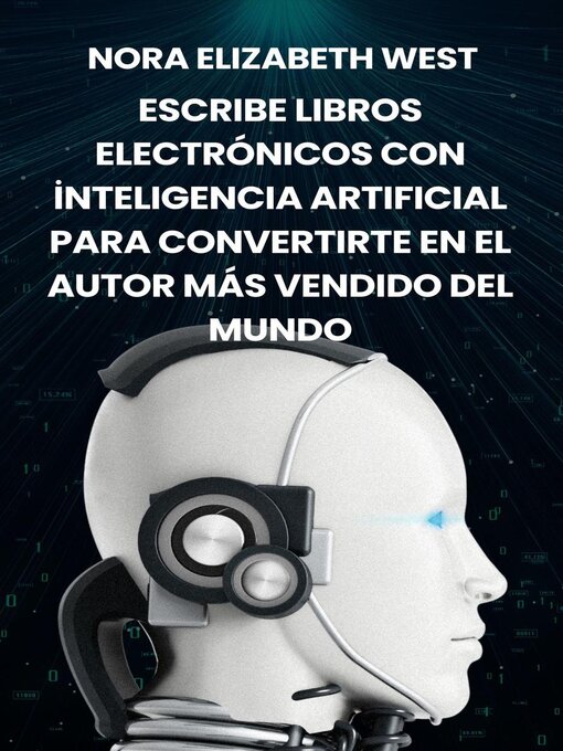 Title details for Escribe Libros Electrónicos Con İnteligencia Artificial Para Convertirte En El Autor Más Vendido Del Mundo by Nora Elizabeth WEST - Available